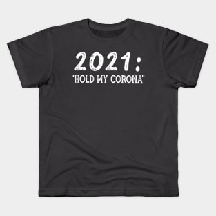 2021 hold my corona Kids T-Shirt